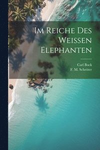 bokomslag Im Reiche des Weissen Elephanten