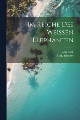 Im Reiche des Weissen Elephanten 1