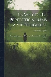 bokomslag La Voie De La Perfection Dans La Vie Religieuse