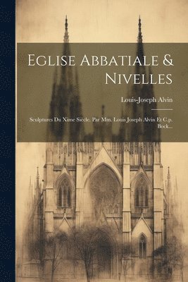 Louis Joseph Alvin, Louis-Joseph Alvin - Eglise Abbatiale & Nivelles, Häftad