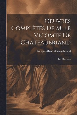 François-René Chateaubriand (Vicomte D - Oeuvres Complètes De M. Le Vicomte De Chateaubriand, Häftad