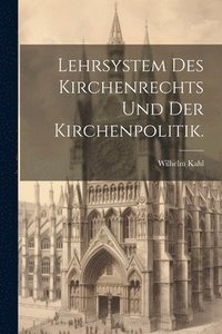 bokomslag Lehrsystem des Kirchenrechts und der Kirchenpolitik.