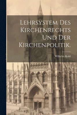 bokomslag Lehrsystem des Kirchenrechts und der Kirchenpolitik.