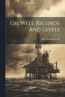 Oil Well Records And Levels 1