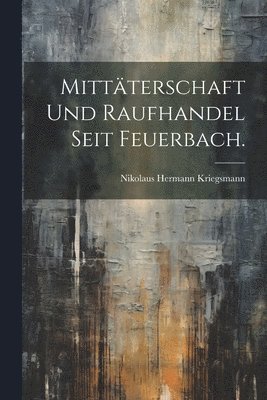 Mittterschaft und Raufhandel seit Feuerbach. 1