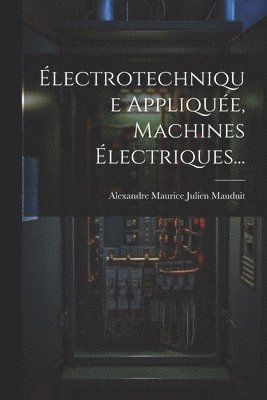 bokomslag lectrotechnique Applique, Machines lectriques...