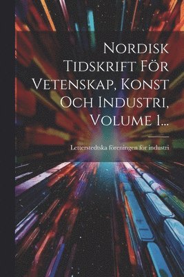 bokomslag Nordisk Tidskrift Fr Vetenskap, Konst Och Industri, Volume 1...