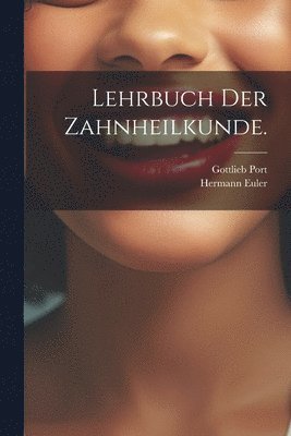 Lehrbuch der Zahnheilkunde. 1