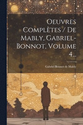 Oeuvres Compltes / De Mably, Gabriel-bonnot, Volume 4... 1