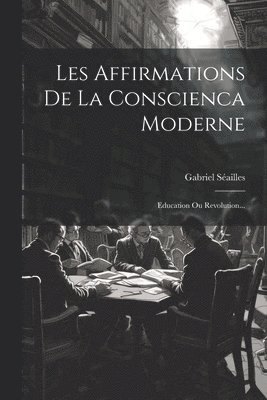 Gabriel Séailles - Les Affirmations De La Conscienca Moderne, Häftad