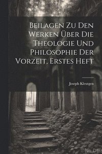 bokomslag Beilagen zu den Werken ber die Theologie und Philosophie der Vorzeit, Erstes Heft