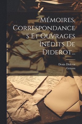 Mmoires, Correspondances Et Ouvrages Indits De Diderot... 1