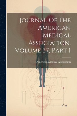 bokomslag Journal Of The American Medical Association, Volume 37, Part 1