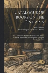 bokomslag Catalogue Of Books On The Fine Arts