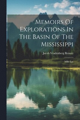 Jacob Vradenberg Brower - Memoirs Of Explorations In The Basin Of The Mississippi, Häftad
