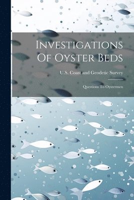 U S Coast and Geodetic Survey - Investigations Of Oyster Beds, Häftad
