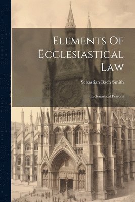 Elements Of Ecclesiastical Law 1