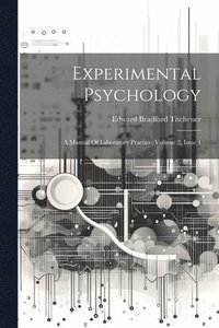 bokomslag Experimental Psychology: A Manual Of Laboratory Practice, Volume 2, Issue 1