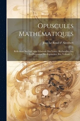 Jean Le Rond D' Alembert - Opuscules Mathématiques, Häftad