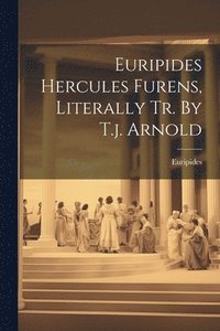 bokomslag Euripides Hercules Furens, Literally Tr. By T.j. Arnold