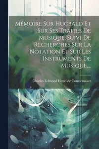 bokomslag Mmoire Sur Hucbald Et Sur Ses Traits De Musique, Suivi De Recherches Sur La Notation Et Sur Les Instruments De Musique, ...