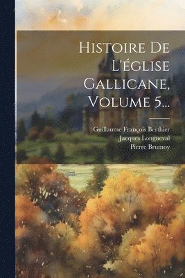 bokomslag Histoire De L'glise Gallicane, Volume 5...