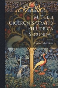 bokomslag M. Tulli Ciceronis Oratio Philippica Secunda...