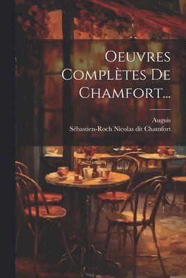 Oeuvres Complètes De Chamfort...