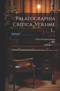 bokomslag Palaeographia Critica, Volume 1...