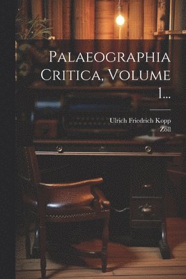 bokomslag Palaeographia Critica, Volume 1...