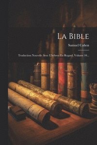 bokomslag La Bible: Traduction Nouvelle Avec L'hébreu En Regard, Volume 10...