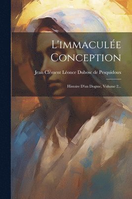 Jean Clément Léonce Dubosc de Pesquido - L'immaculée Conception, Häftad