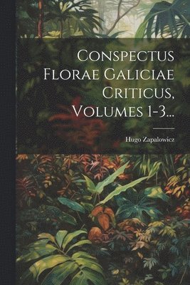 Conspectus Florae Galiciae Criticus, Volumes 1-3...