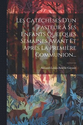 Les Catéchèses D'un Pasteur À Ses Enfants Quelques Semaines Avant Et Après La Première Communion...
