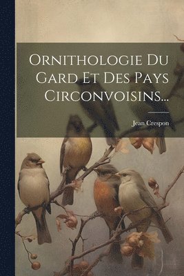 bokomslag Ornithologie Du Gard Et Des Pays Circonvoisins...