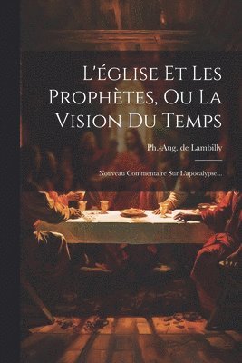 bokomslag L'église Et Les Prophètes, Ou La Vision Du Temps