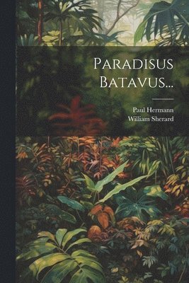 Paul Hermann (Médecin), William Sherard, Paul Hermann (médecin) - Paradisus Batavus..., Häftad