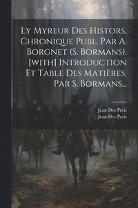 bokomslag Ly Myreur Des Histors, Chronique Publ. Par A. Borgnet (s. Bormans). [with] Introduction Et Table Des Matires, Par S. Bormans...