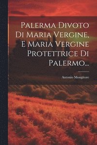 bokomslag Palerma Divoto Di Maria Vergine, E Maria Vergine Protettrice Di Palermo...