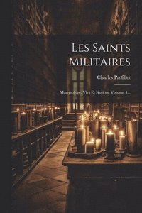 bokomslag Les Saints Militaires: Martyrologe, Vies Et Notices, Volume 4...