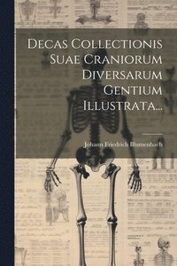 bokomslag Decas Collectionis Suae Craniorum Diversarum Gentium Illustrata...
