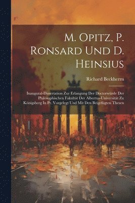 Richard Beckherrn - M. Opitz, P. Ronsard Und D. Heinsius, Häftad