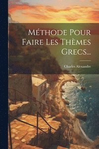 bokomslag Mthode Pour Faire Les Thmes Grecs...