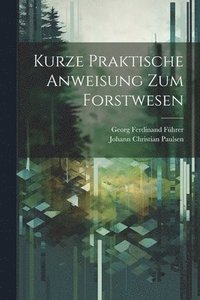 bokomslag Kurze Praktische Anweisung Zum Forstwesen