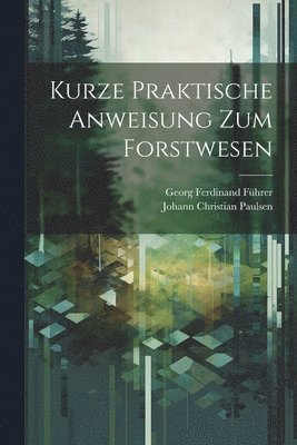 Kurze Praktische Anweisung Zum Forstwesen 1