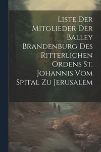 bokomslag Liste Der Mitglieder Der Balley Brandenburg Des Ritterlichen Ordens St. Johannis Vom Spital Zu Jerusalem