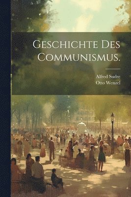 bokomslag Geschichte des Communismus.