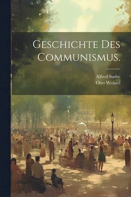 Geschichte des Communismus. 1