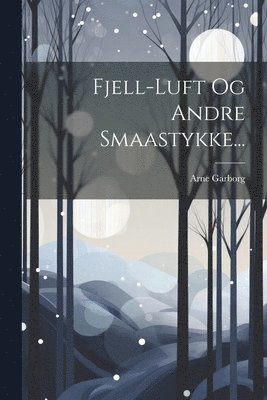 Arne Garborg - Fjell-luft Og Andre Smaastykke..., Häftad