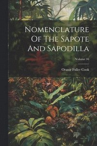 bokomslag Nomenclature Of The Sapote And Sapodilla; Volume 16